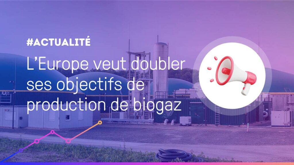 L'Europe veut doubler ses objectifs de production de biogaz