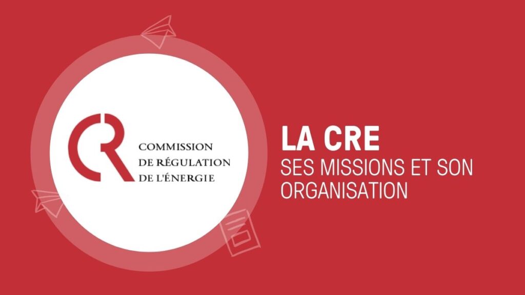 Nos guides : comprendre la CRE, ses missions et son organisation