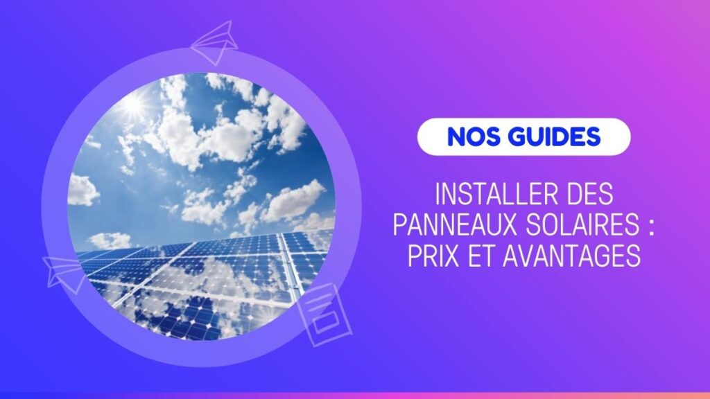 Nos guides : prix et avantages des panneaux solaires