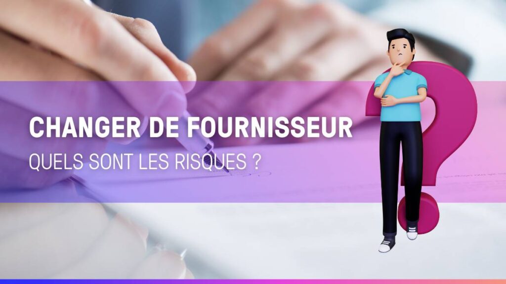 risque changement fournisseur