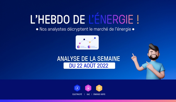 hebdo de l'energie semaine 22 aout