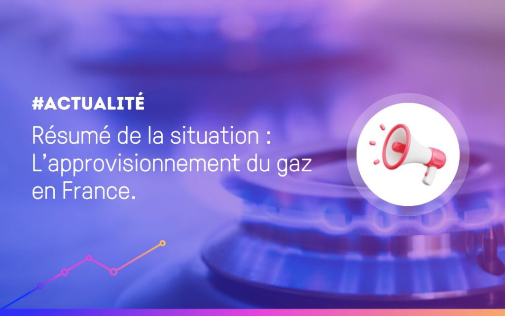 résumé de la situation : l'approvisionnement de gaz en France
